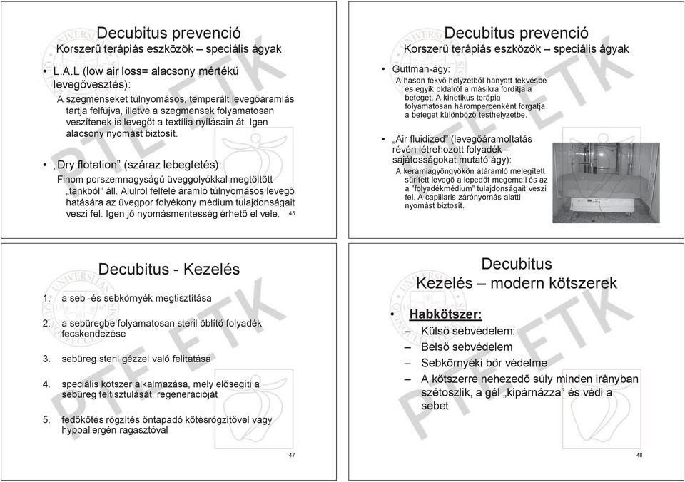 textília nyílásain át. Igen alacsony nyomást biztosít. Dry flotation (száraz lebegtetés): Finom porszemnagyságú üveggolyókkal kal megtöltött tött tt tankból áll.