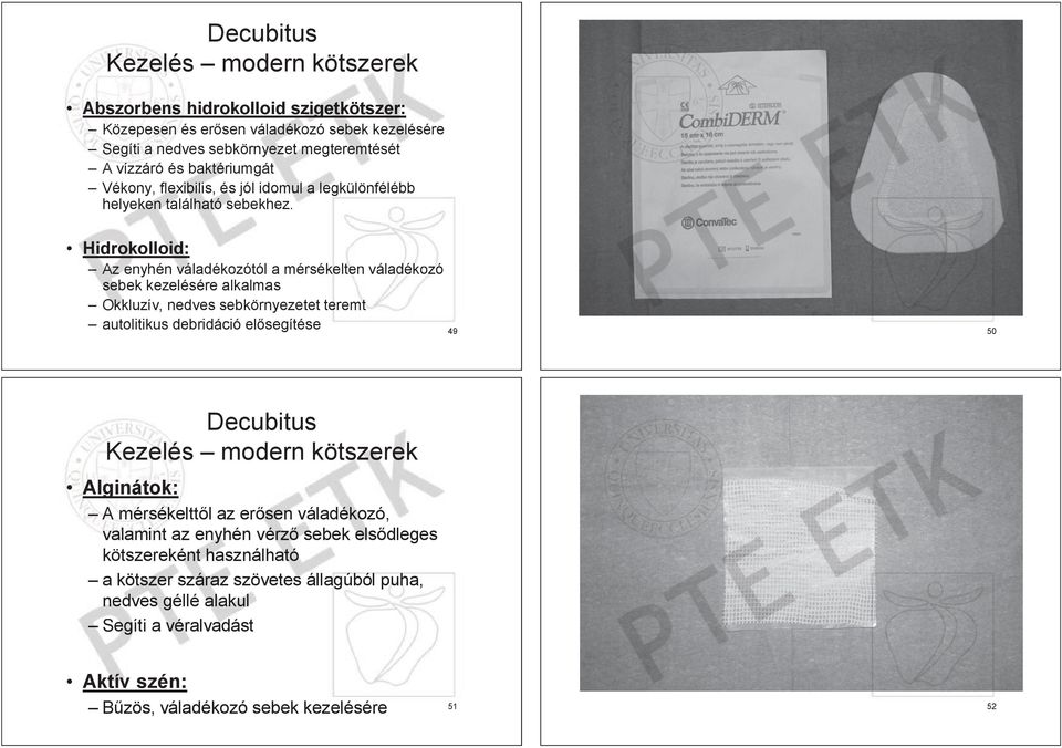 Hidrokolloid: Az enyhén váladékozótól a mérsékelten en váladékozó sebek kezelésére alkalmas Okkluzív, nedves sebkörnyezetet teremt autolitikus debridáció el segítése 49 50 Decubitus Kezelés