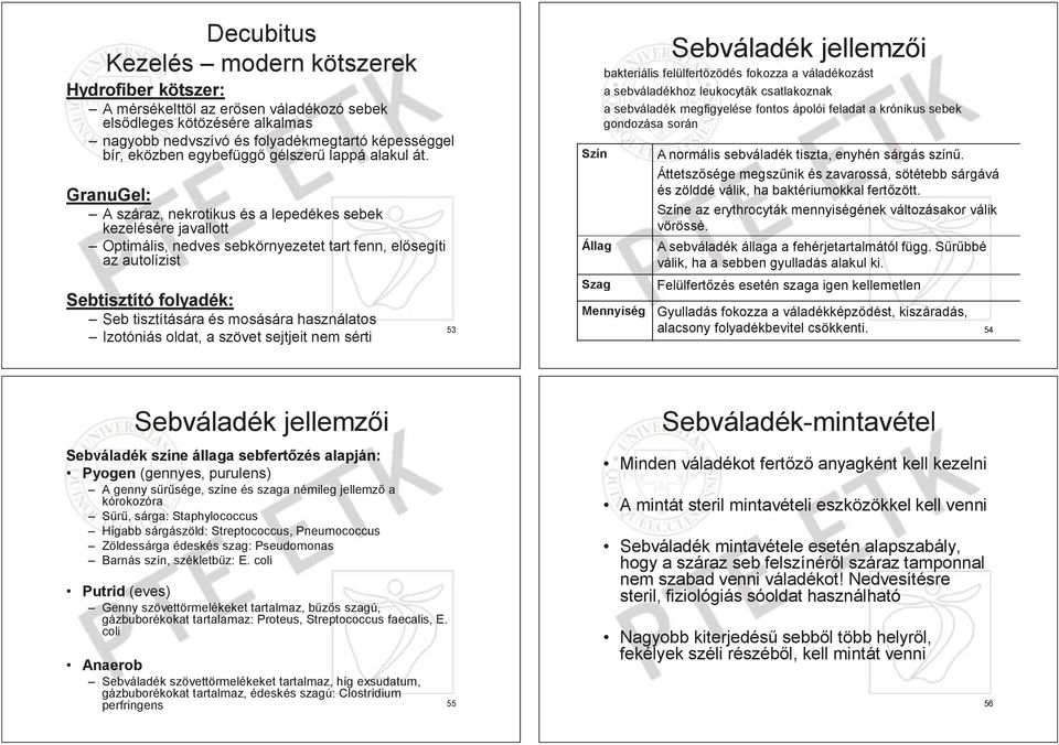 GranuGel: A száraz, z, nekrotikus kus és a lepedékes sebek kezelésére javallott allo lott Optimális, is, nedves es sebkörnyezetet tart fenn, el segíti az autolízist Sebtisztító folyadék: Seb