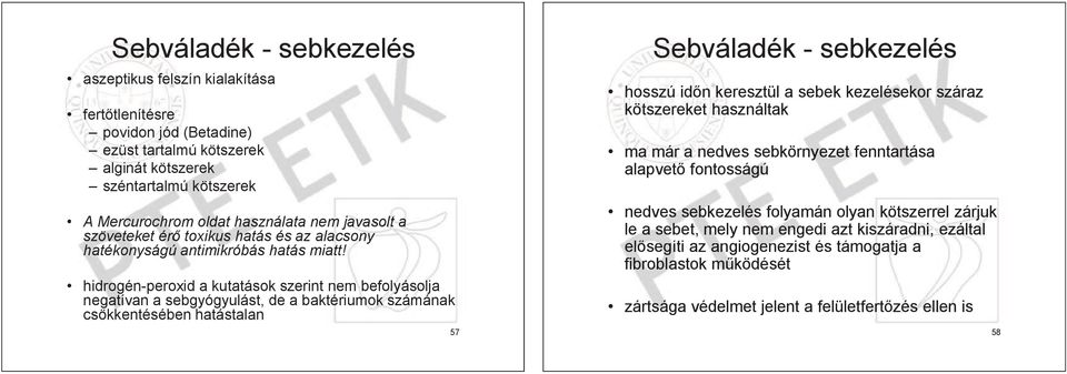 hidrogén-peroxid a kutatások szerint nem befolyásolja olja negatívan a sebgyógyulást, de a baktériumok számának csökkentésében kentésében hatástalan 57 Sebváladék - sebkezelés hosszú id n keresztül a