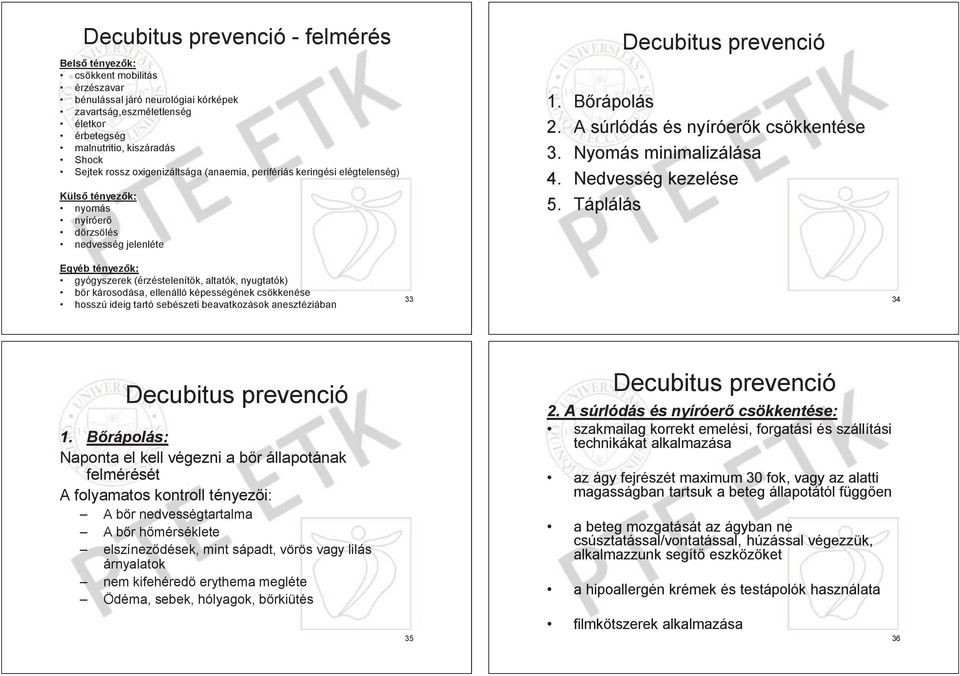 A súrlódás és nyíróer k csökkentése 3. Nyomás minimalizálása 4. Nedvesség kezelése 5.