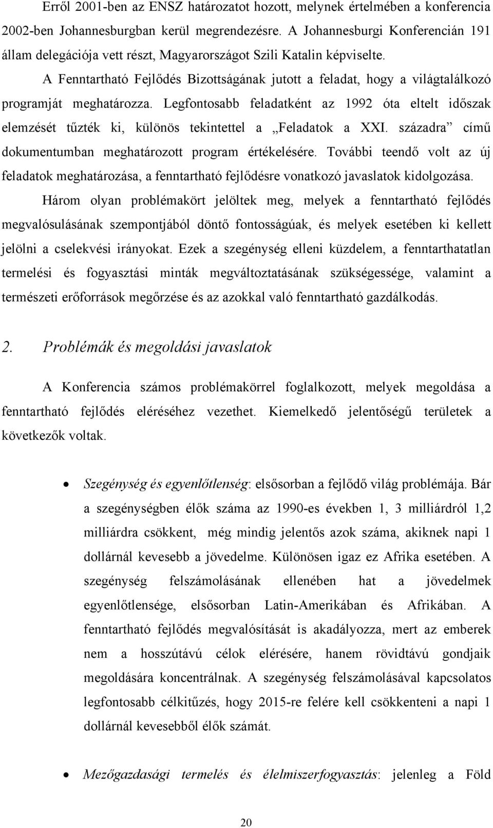 A Fenntartható Fejlődés Bizottságának jutott a feladat, hogy a világtalálkozó programját meghatározza.