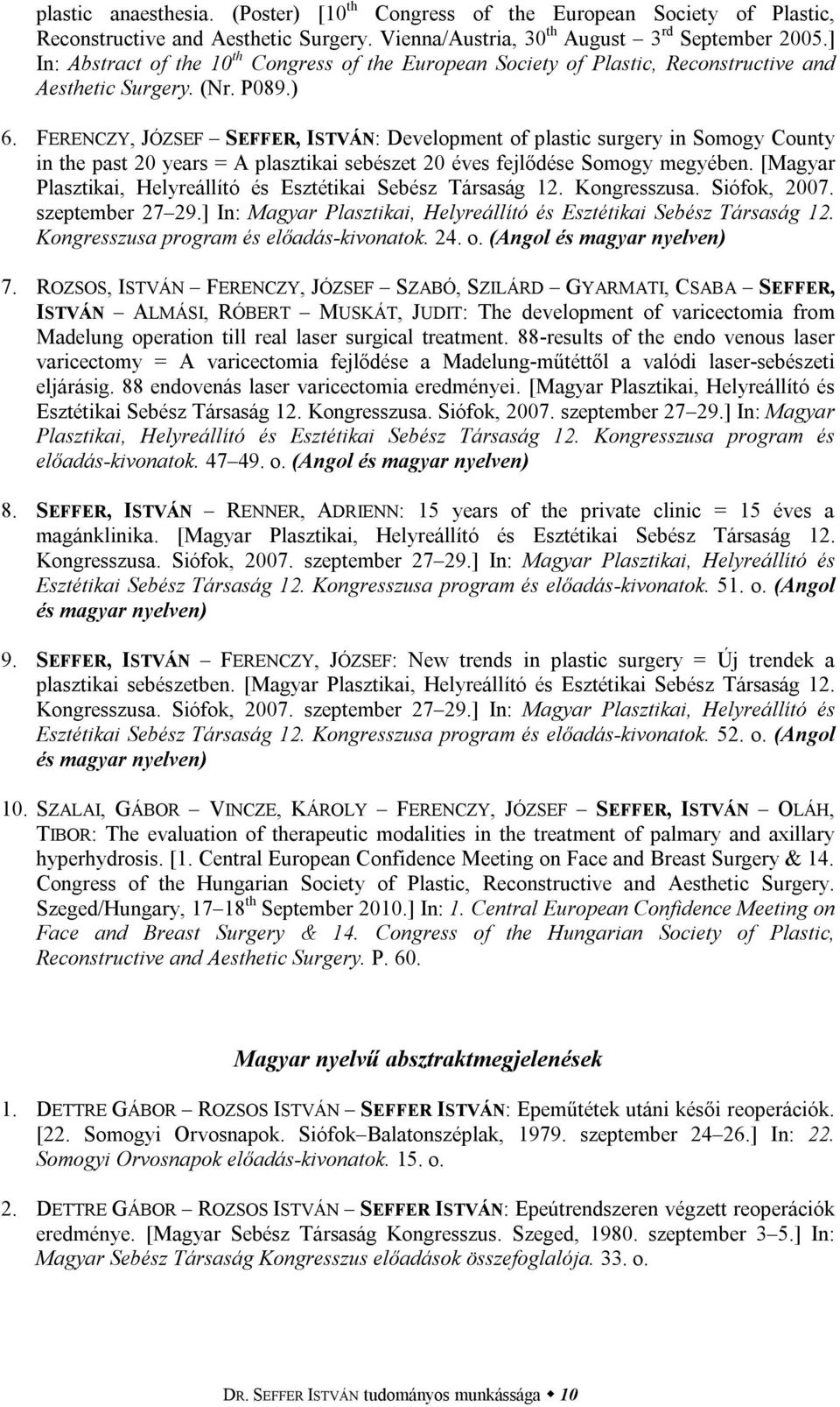 FERENCZY, JÓZSEF SEFFER, ISTVÁN: Development of plastic surgery in Somogy County in the past 20 years = A plasztikai sebészet 20 éves fejlődése Somogy megyében.