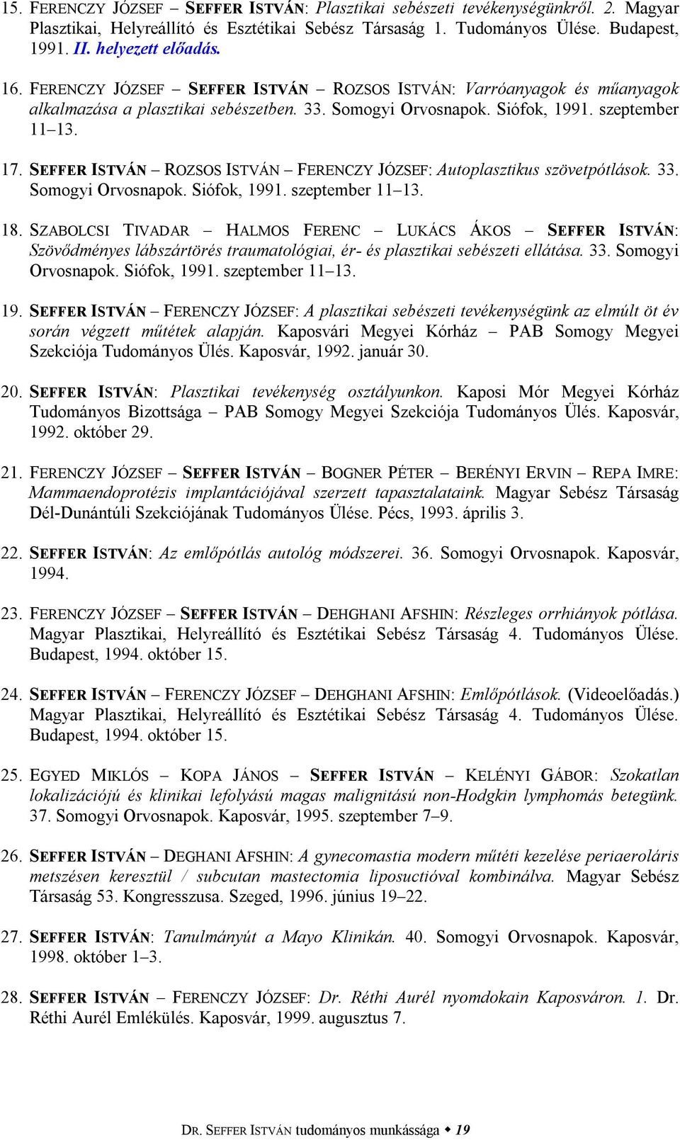 SEFFER ISTVÁN ROZSOS ISTVÁN FERENCZY JÓZSEF: Autoplasztikus szövetpótlások. 33. Somogyi Orvosnapok. Siófok, 1991. szeptember 11 13. 18.