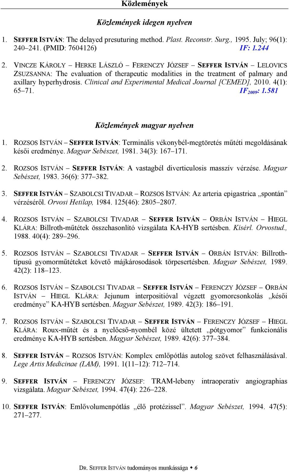 Clinical and Experimental Medical Journal [CEMED], 2010. 4(1): 65 71. IF 2009 : 1.581 Közlemények magyar nyelven 1.