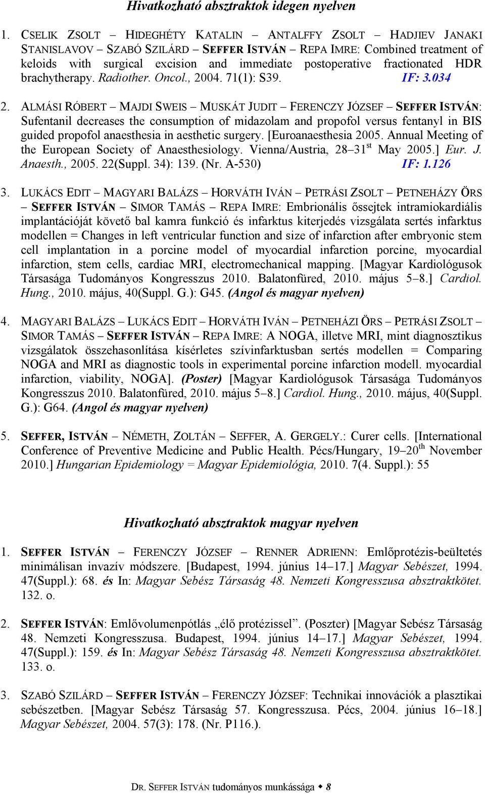 fractionated HDR brachytherapy. Radiother. Oncol., 2004. 71(1): S39. IF: 3.034 2.