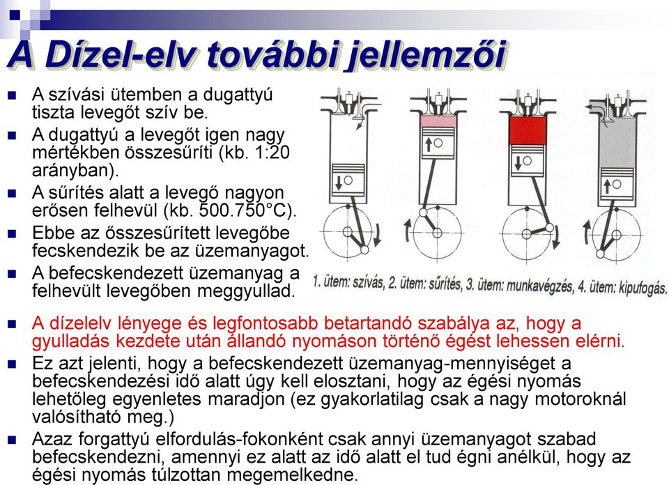 A dízelelv lényege és legfontosabb betartandó szabálya az, hogy a gyulladás kezdete után állandó nyomáson történő égést lehessen elérni.