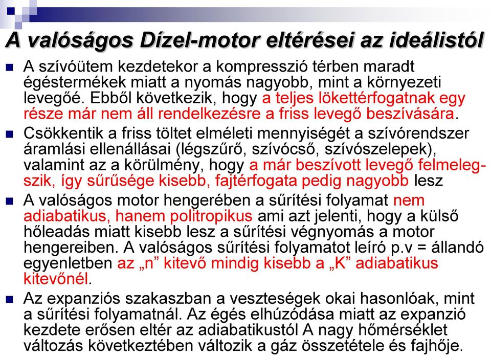 Csökkentik a friss töltet elméleti mennyiségét a szívórendszer áramlási ellenállásai (légszűrő, szívócső, szívószelepek), valamint az a körülmény, hogy a már beszívott levegő felmelegszik, így