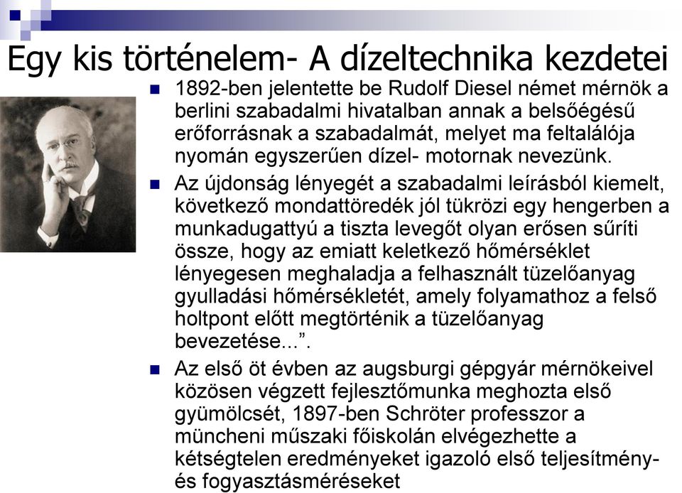 Az újdonság lényegét a szabadalmi leírásból kiemelt, következő mondattöredék jól tükrözi egy hengerben a munkadugattyú a tiszta levegőt olyan erősen sűríti össze, hogy az emiatt keletkező hőmérséklet