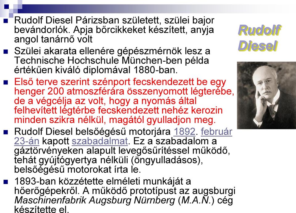 Első terve szerint szénport fecskendezett be egy henger 200 atmoszférára összenyomott légterébe, de a végcélja az volt, hogy a nyomás által felhevített légtérbe fecskendezett nehéz kerozin minden