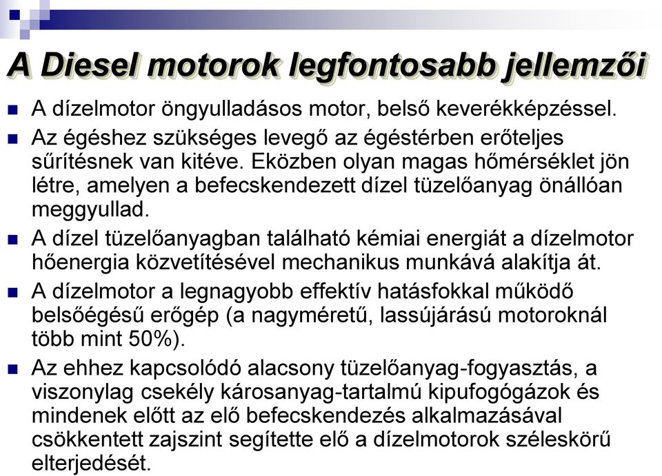 A dízel tüzelőanyagban található kémiai energiát a dízelmotor hőenergia közvetítésével mechanikus munkává alakítja át.