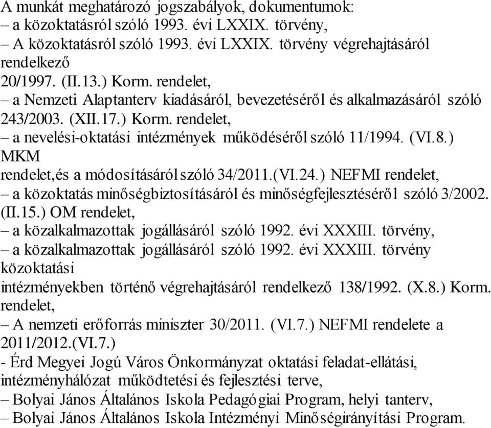 ) MKM rendelet,és a módosításáról szóló 34/2011.(VI.24.) NEFMI rendelet, a közoktatás minőségbiztosításáról és minőségfejlesztéséről szóló 3/2002. (II.15.