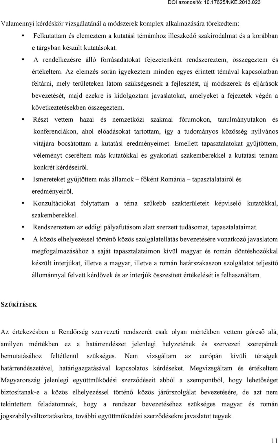 Az elemzés során igyekeztem minden egyes érintett témával kapcsolatban feltárni, mely területeken látom szükségesnek a fejlesztést, új módszerek és eljárások bevezetését, majd ezekre is kidolgoztam