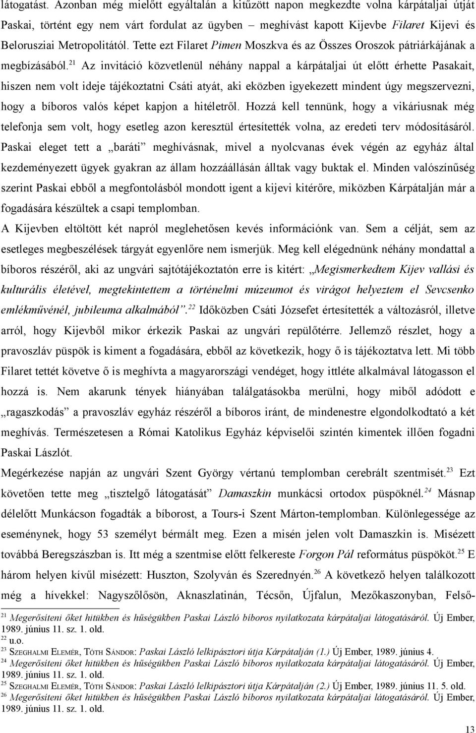 Tette ezt Filaret Pimen Moszkva és az Összes Oroszok pátriárkájának a megbízásából.