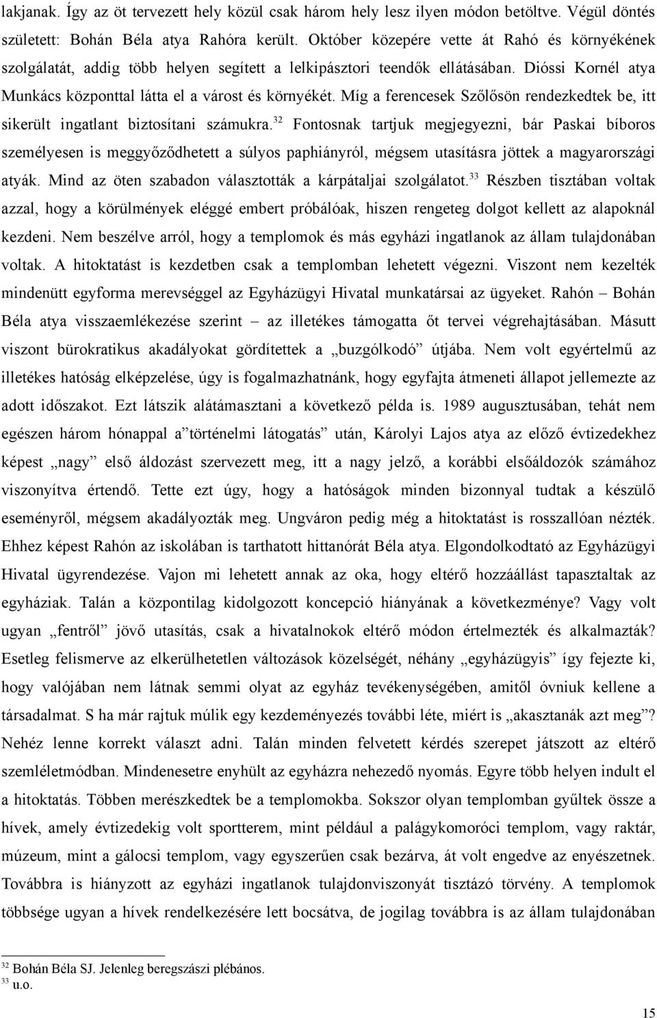 Míg a ferencesek Szőlősön rendezkedtek be, itt sikerült ingatlant biztosítani számukra.