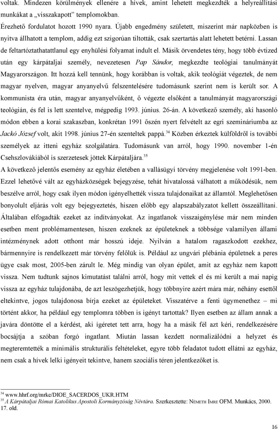 Lassan de feltartóztathatattlanul egy enyhülési folyamat indult el.