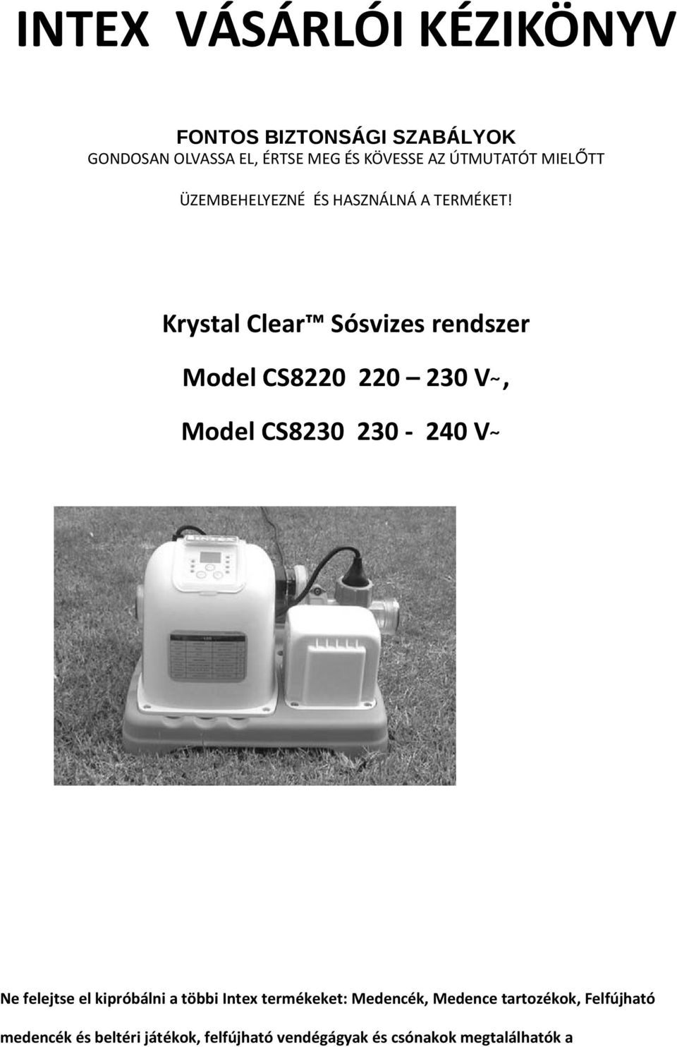 Krystal Clear Sósvizes rendszer Model CS8220 220 230 V, Model CS8230 230-240 V Ne felejtse el