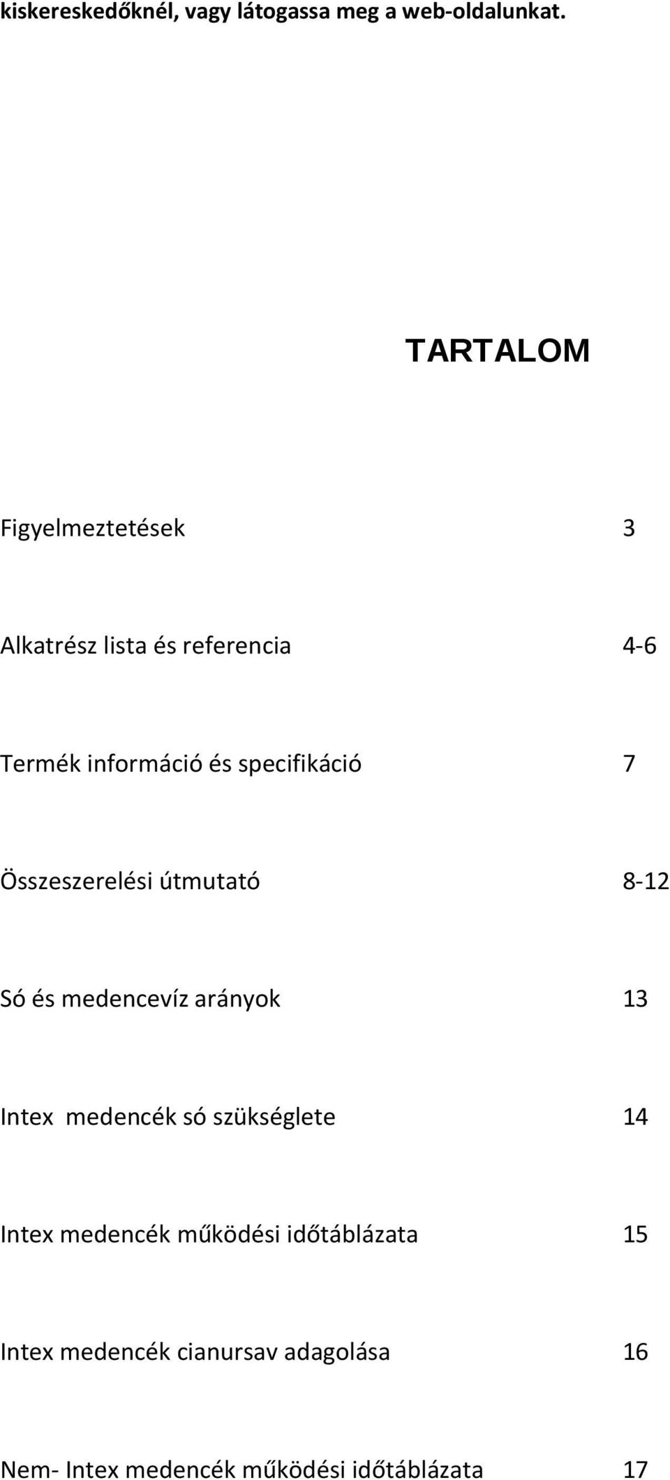 specifikáció 7 Összeszerelési útmutató 8-12 Só és medencevíz arányok 13 Intex medencék só