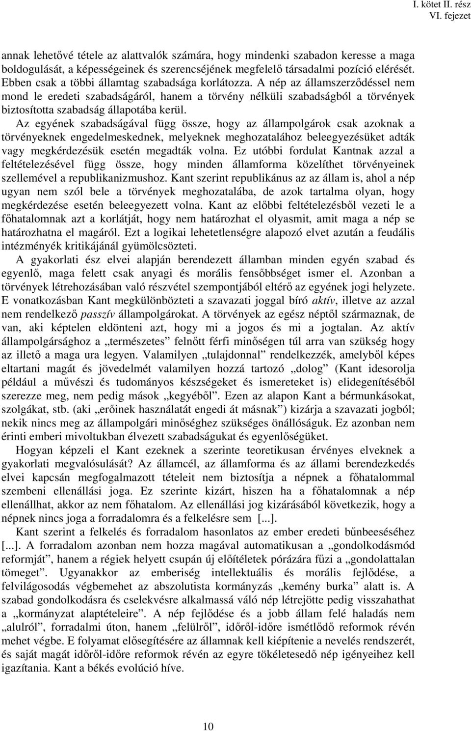 A nép az államszerződéssel nem mond le eredeti szabadságáról, hanem a törvény nélküli szabadságból a törvények biztosította szabadság állapotába kerül.