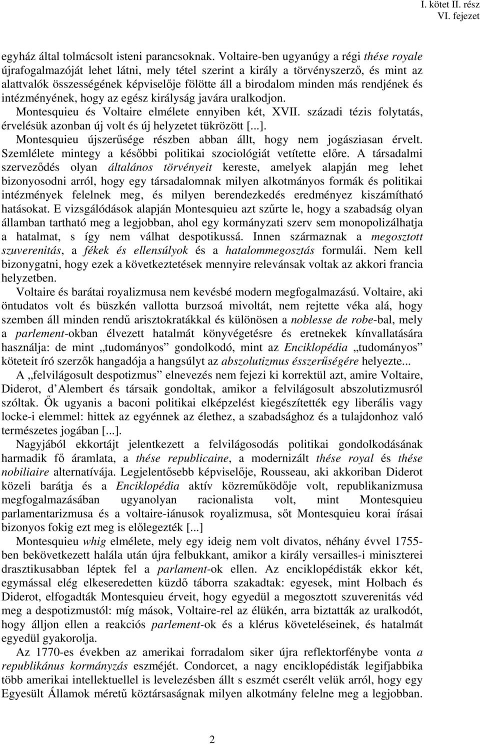 rendjének és intézményének, hogy az egész királyság javára uralkodjon. Montesquieu és Voltaire elmélete ennyiben két, XVII.