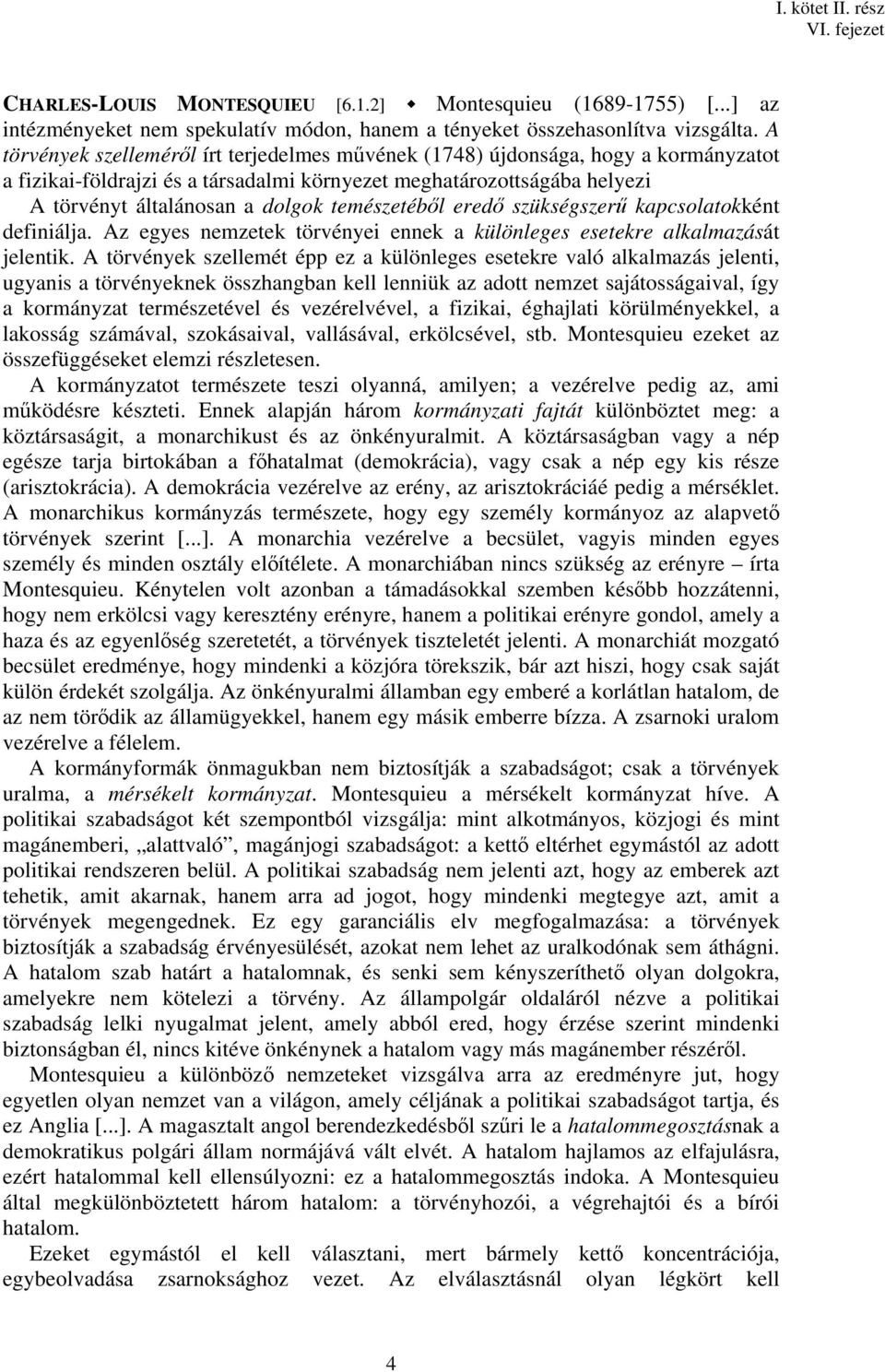 temészetéből eredő szükségszerű kapcsolatokként definiálja. Az egyes nemzetek törvényei ennek a különleges esetekre alkalmazását jelentik.