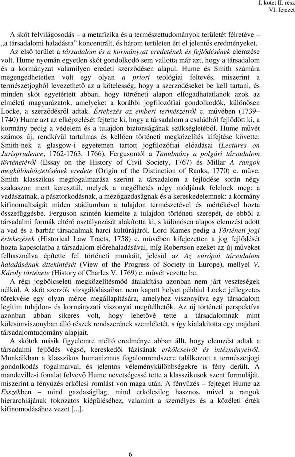 Hume nyomán egyetlen skót gondolkodó sem vallotta már azt, hogy a társadalom és a kormányzat valamilyen eredeti szerződésen alapul.