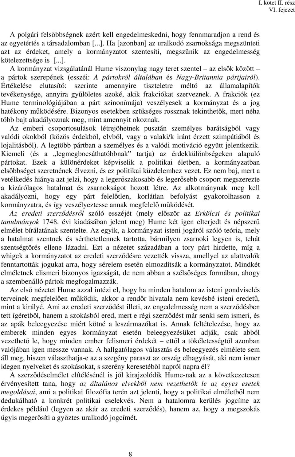 Értékelése elutasító: szerinte amennyire tiszteletre méltó az államalapítók tevékenysége, annyira gyűlöletes azoké, akik frakciókat szerveznek.