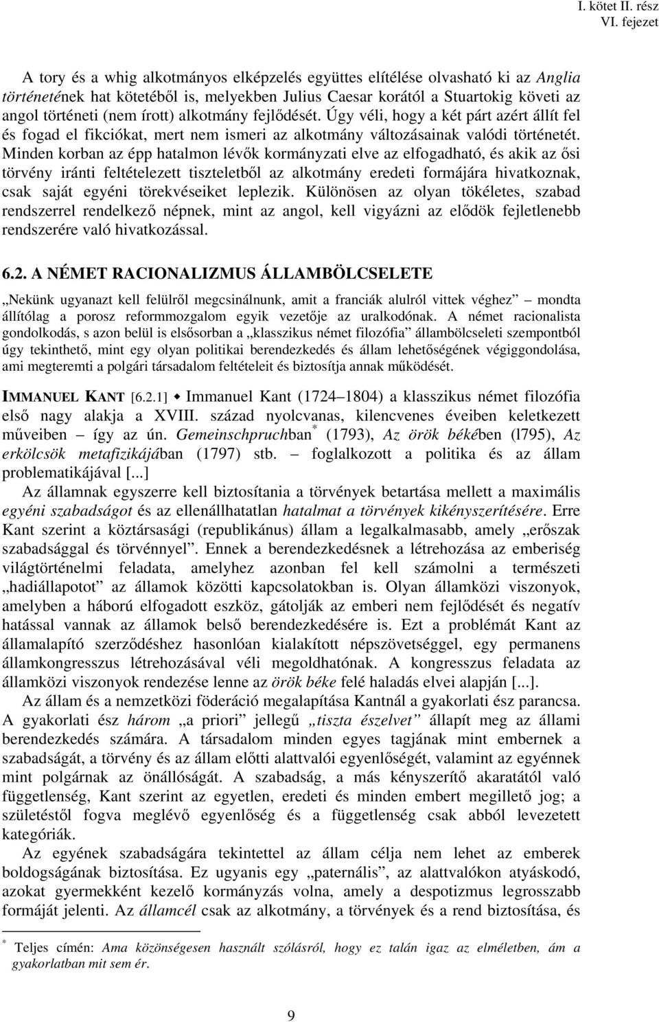 Minden korban az épp hatalmon lévők kormányzati elve az elfogadható, és akik az ősi törvény iránti feltételezett tiszteletből az alkotmány eredeti formájára hivatkoznak, csak saját egyéni