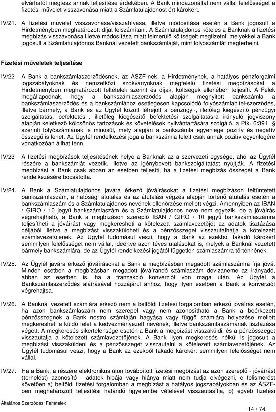 A Számlatulajdonos köteles a Banknak a fizetési megbízás visszavonása illetve módosítása miatt felmerülő költségeit megfizetni, melyekkel a Bank jogosult a Számlatulajdonos Banknál vezetett