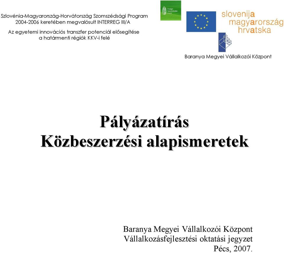 határmenti régiók KKV-i felé Baranya Megyei Vállalkozói Központ Pályázatírás