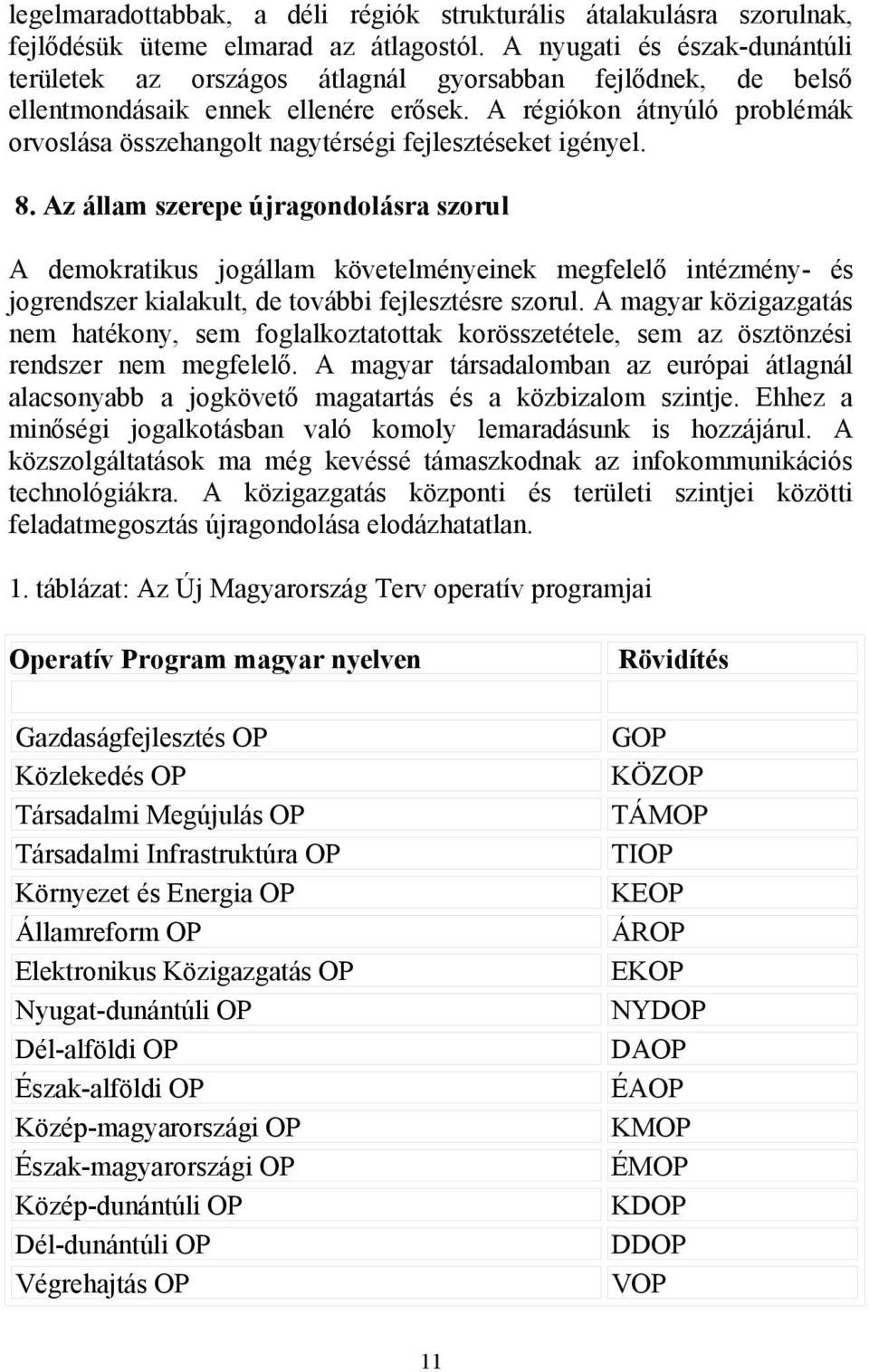 A régiókon átnyúló problémák orvoslása összehangolt nagytérségi fejlesztéseket igényel. 8.