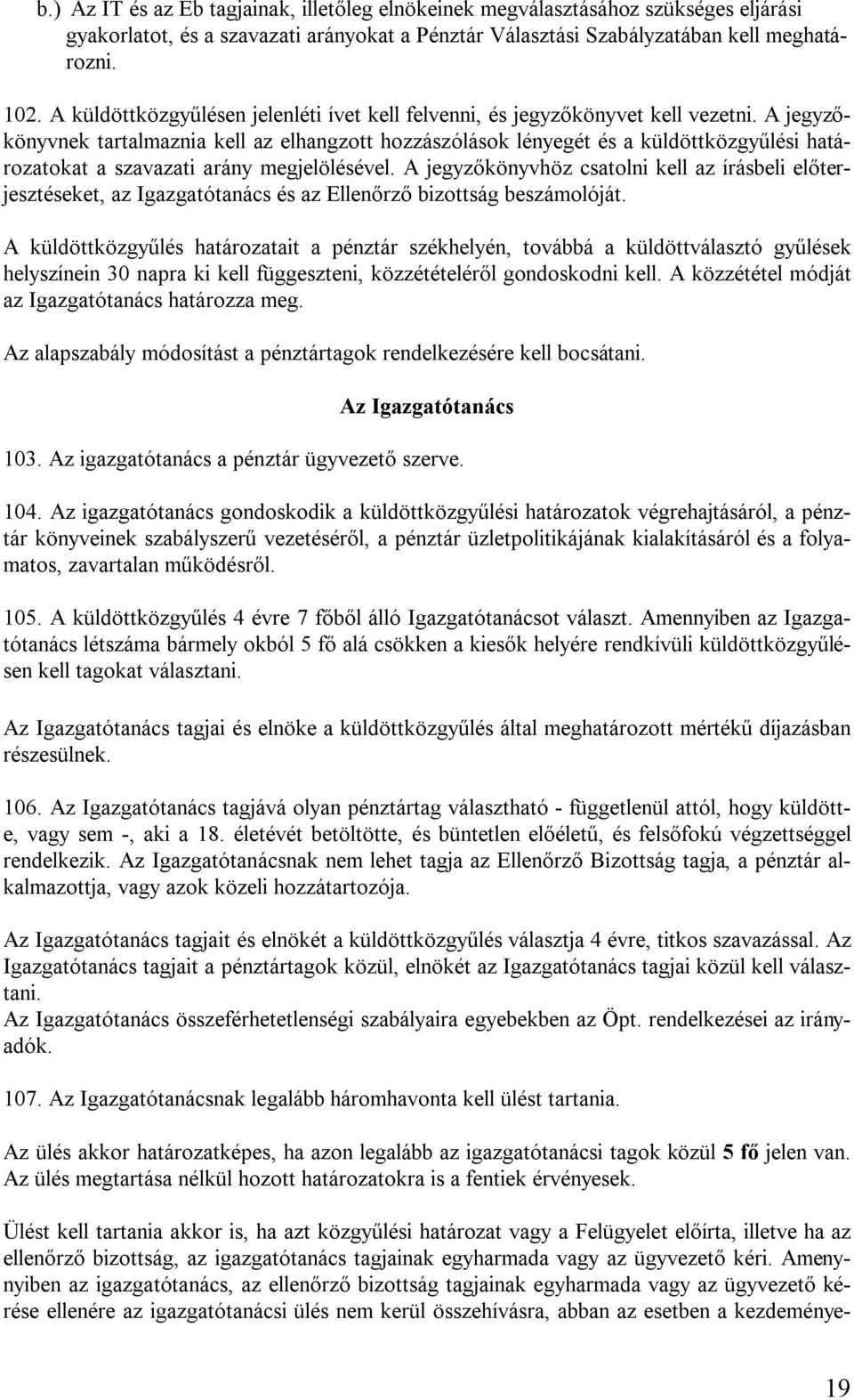 A jegyzőkönyvnek tartalmaznia kell az elhangzott hozzászólások lényegét és a küldöttközgyűlési határozatokat a szavazati arány megjelölésével.