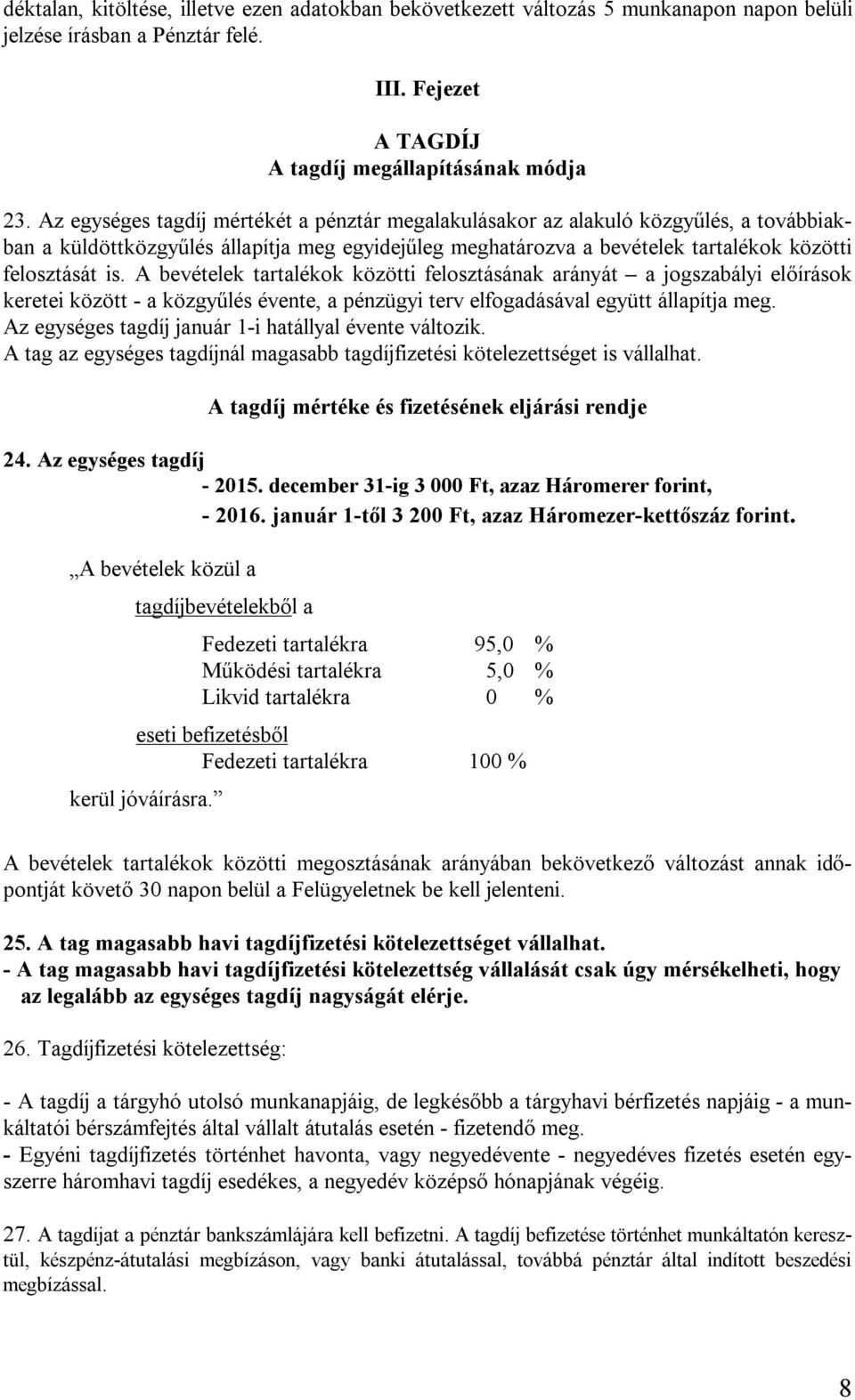 A bevételek tartalékok közötti felosztásának arányát a jogszabályi előírások keretei között - a közgyűlés évente, a pénzügyi terv elfogadásával együtt állapítja meg.