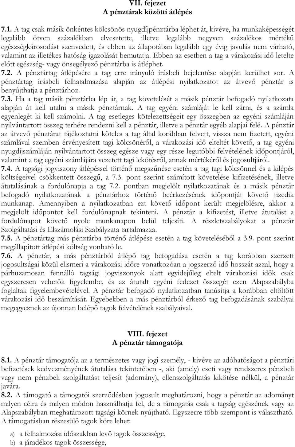 szenvedett, és ebben az állapotában legalább egy évig javulás nem várható, valamint az illetékes hatóság igazolását bemutatja.