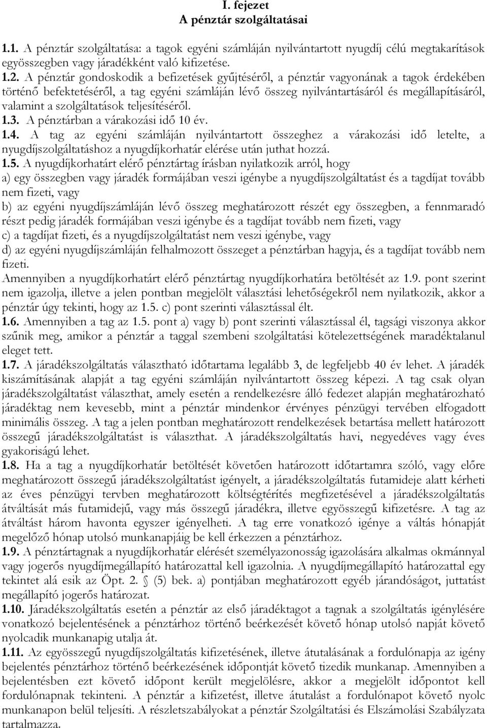 szolgáltatások teljesítéséről. 1.3. A pénztárban a várakozási idő 10 év. 1.4.