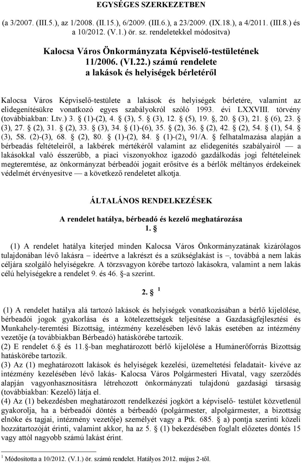 ) számú rendelete a lakások és helyiségek bérletéről Kalocsa Város Képviselő-testülete a lakások és helyiségek bérletére, valamint az elidegenítésükre vonatkozó egyes szabályokról szóló 1993.