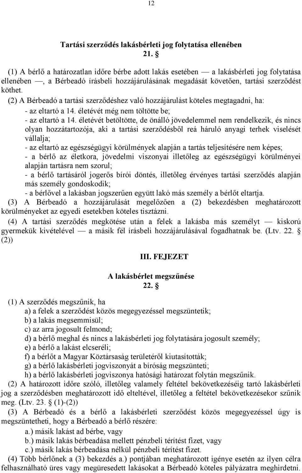 (2) A Bérbeadó a tartási szerződéshez való hozzájárulást köteles megtagadni, ha: - az eltartó a 14. életévét még nem töltötte be; - az eltartó a 14.