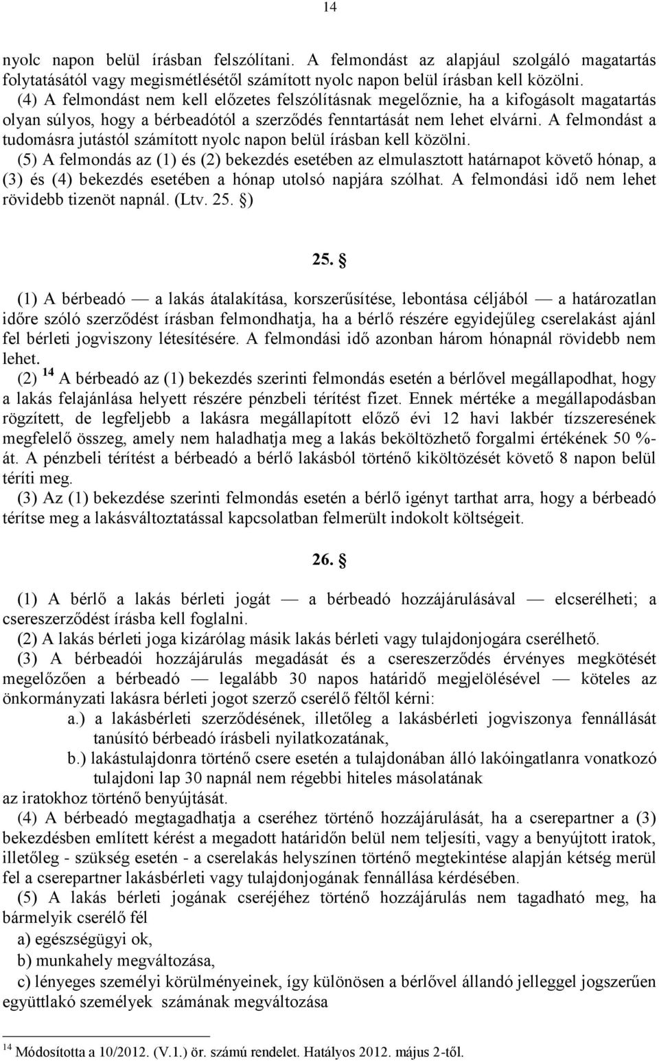 A felmondást a tudomásra jutástól számított nyolc napon belül írásban kell közölni.