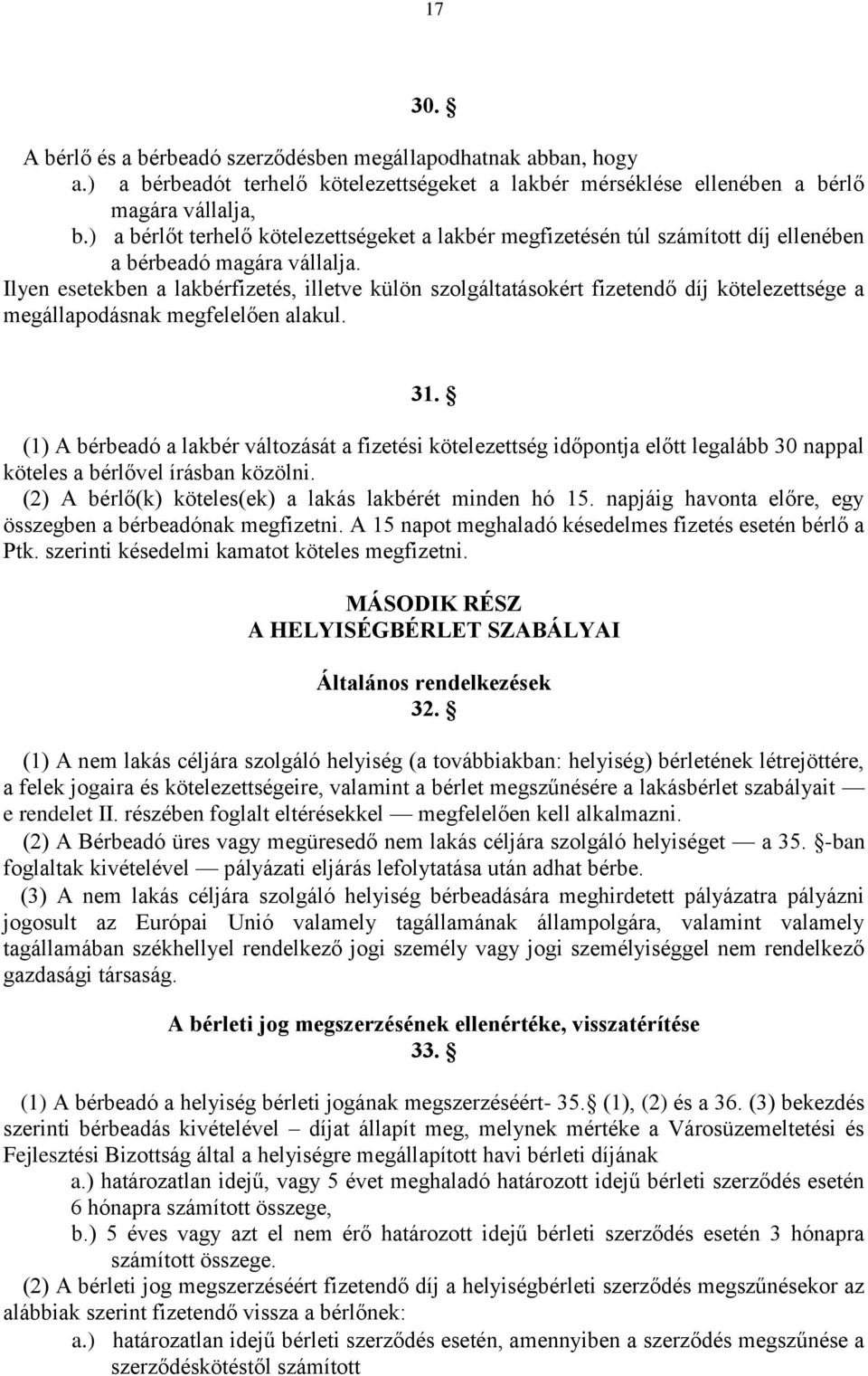 Ilyen esetekben a lakbérfizetés, illetve külön szolgáltatásokért fizetendő díj kötelezettsége a megállapodásnak megfelelően alakul. 31.