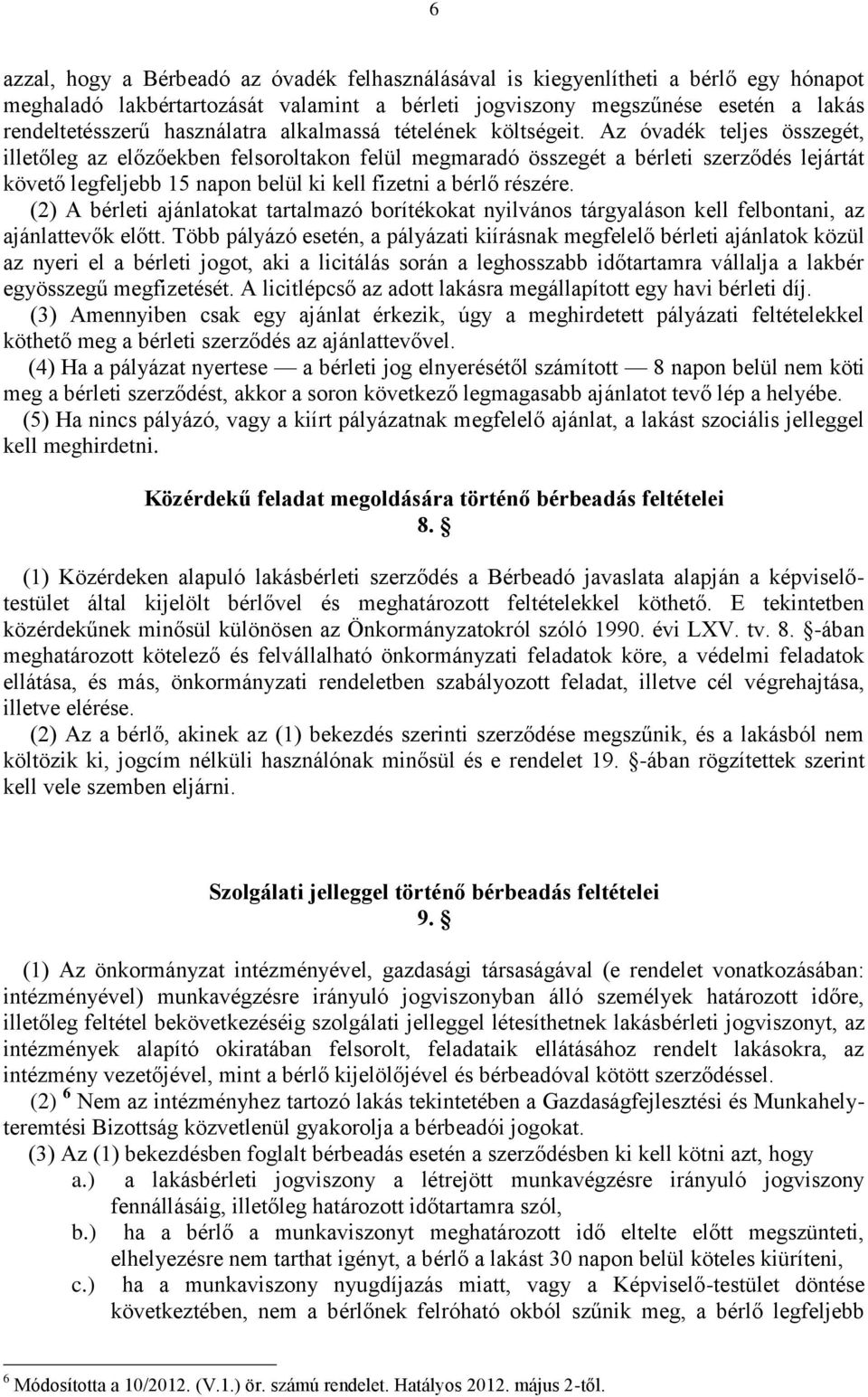 Az óvadék teljes összegét, illetőleg az előzőekben felsoroltakon felül megmaradó összegét a bérleti szerződés lejártát követő legfeljebb 15 napon belül ki kell fizetni a bérlő részére.