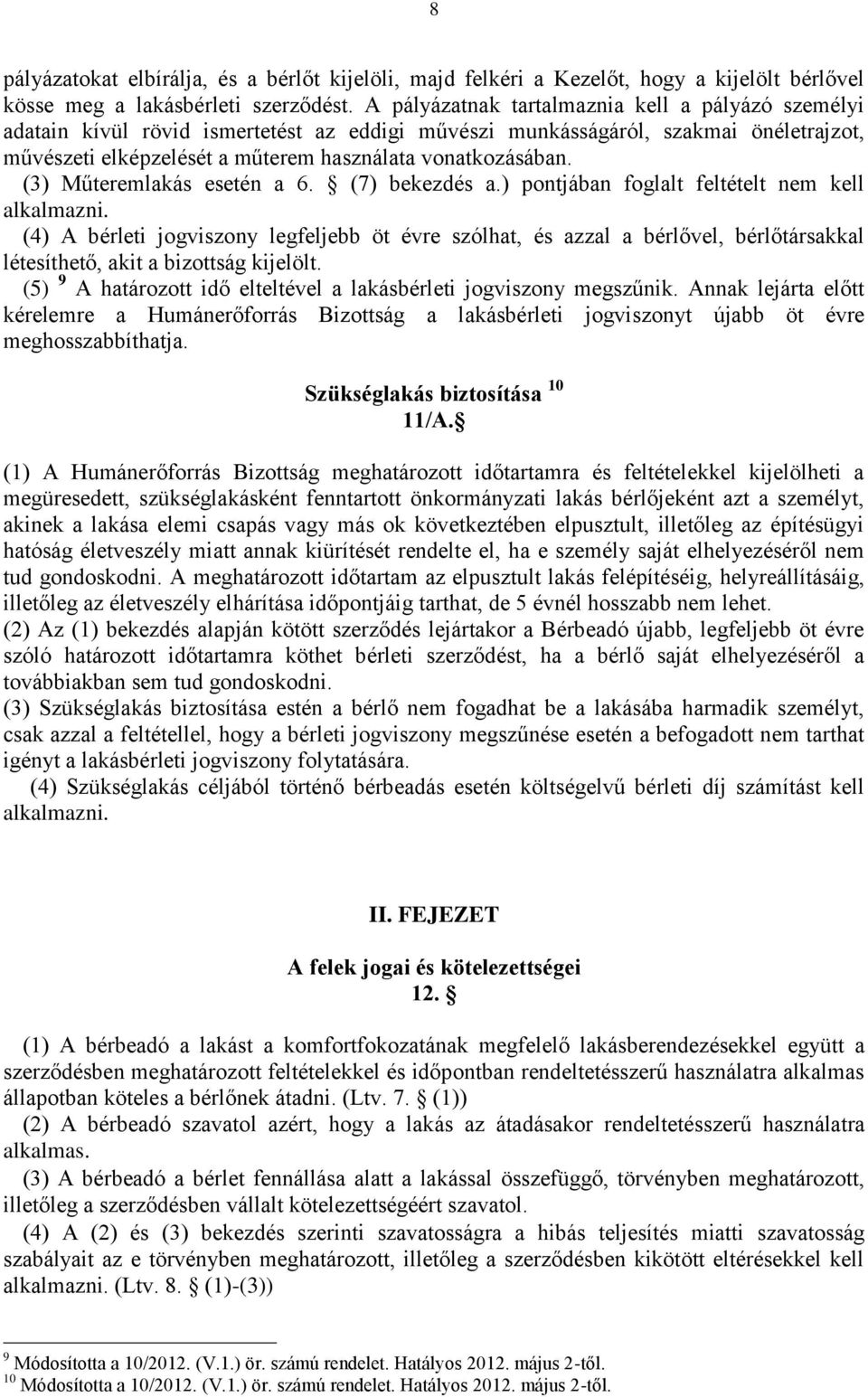 (3) Műteremlakás esetén a 6. (7) bekezdés a.) pontjában foglalt feltételt nem kell alkalmazni.