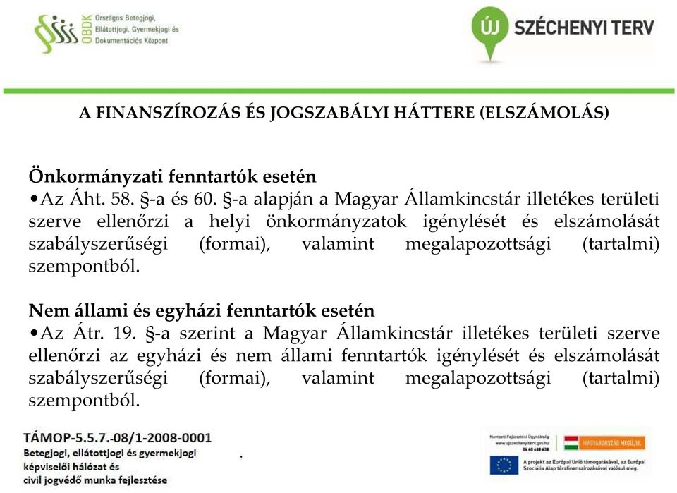 (tartalmi) szempontból Nem állami és egyházi fenntartók esetén Az Átr 19 -a szerint a Magyar Államkincstár illetékes területi szerve