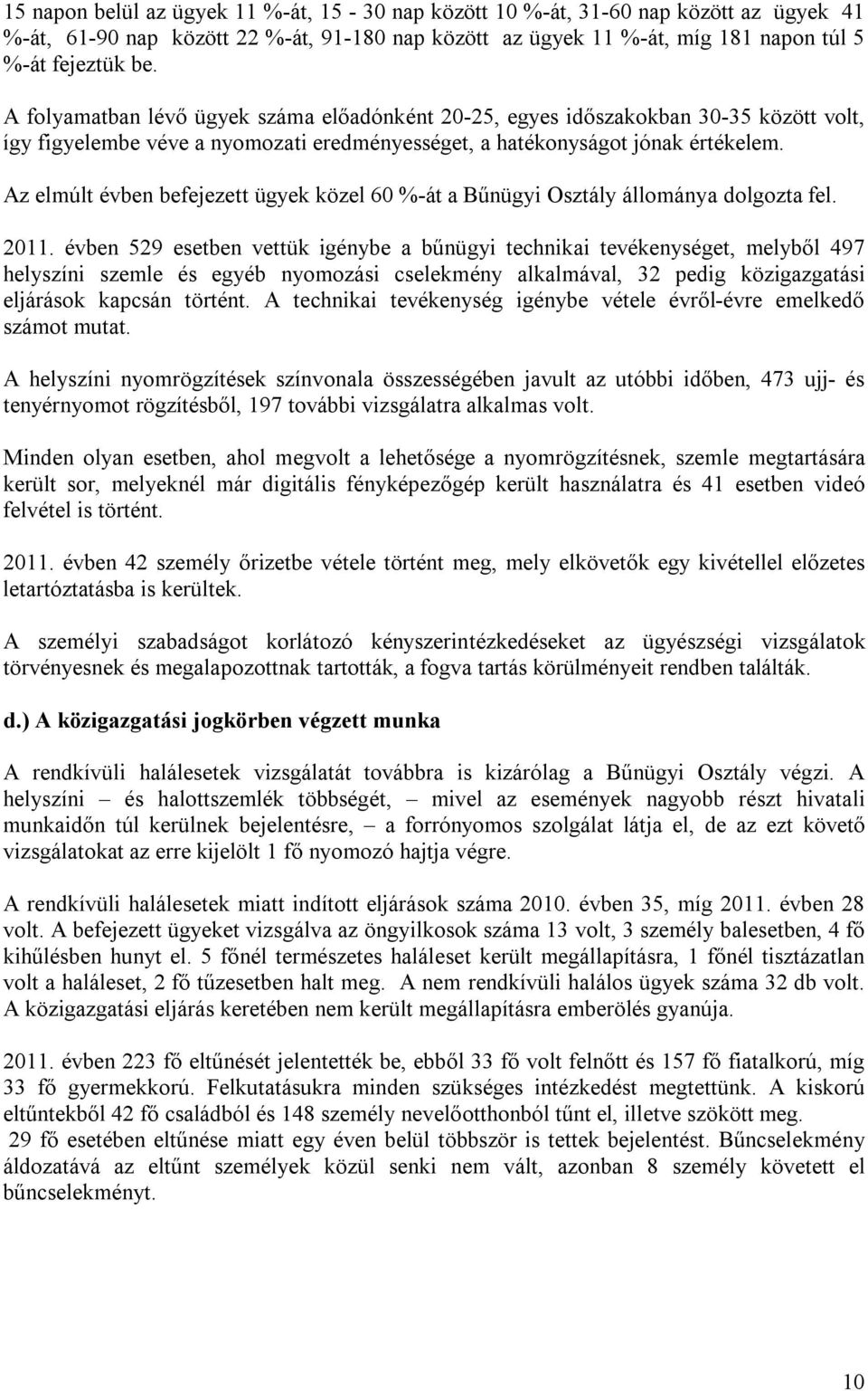 Az elmúlt évben befejezett ügyek közel 60 %-át a Bűnügyi Osztály állománya dolgozta fel. 2011.