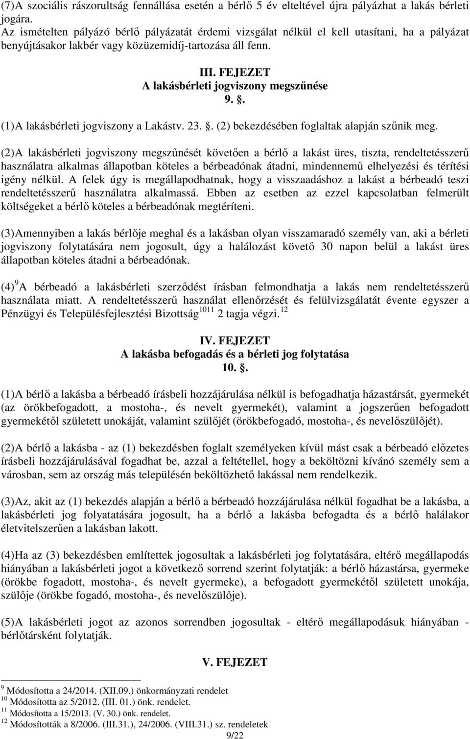 FEJEZET A lakásbérleti jogviszony megszűnése 9.. (1) A lakásbérleti jogviszony a Lakástv. 23.. (2) bekezdésében foglaltak alapján szűnik meg.