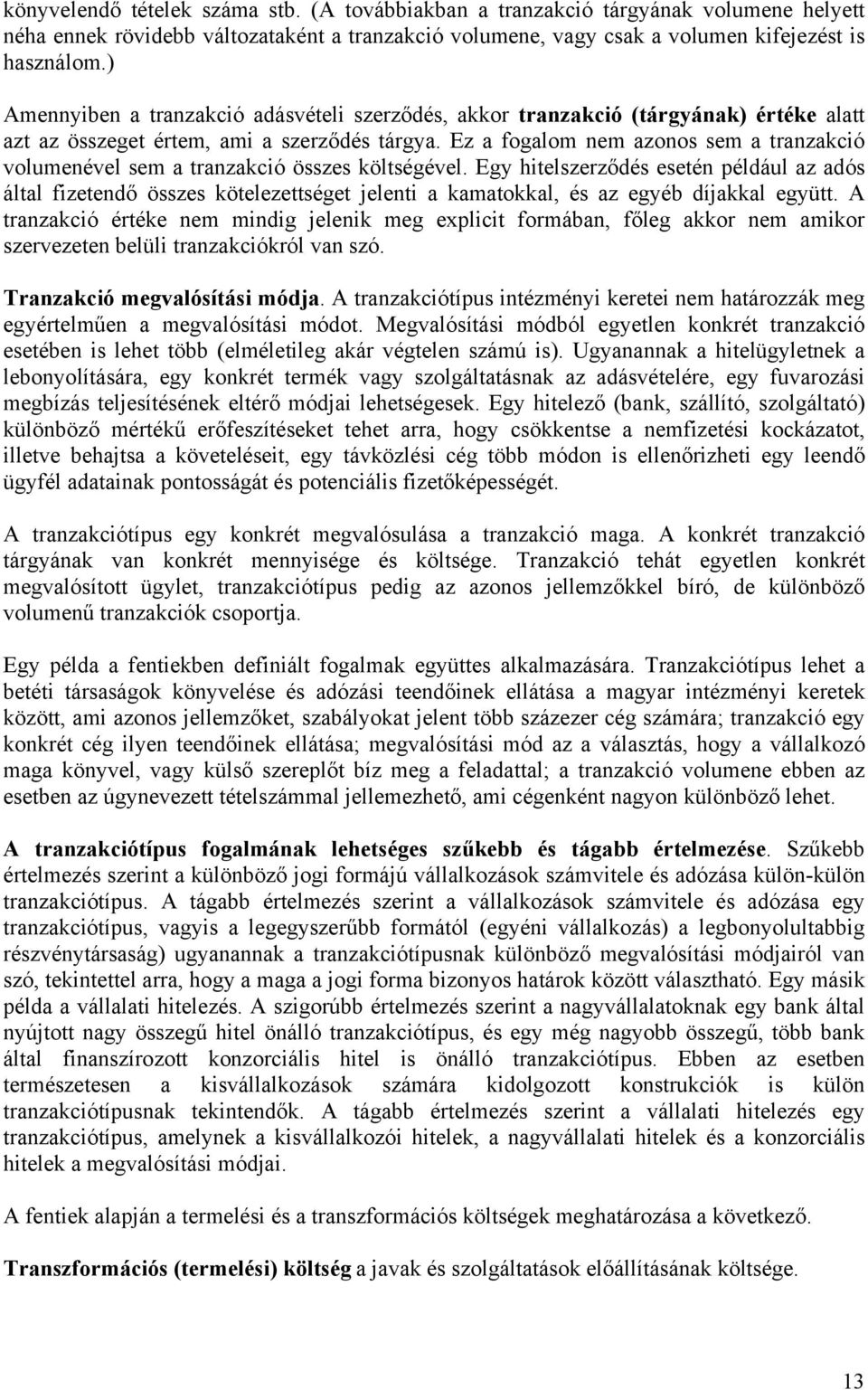 Ez a fogalom nem azonos sem a tranzakció volumenével sem a tranzakció összes költségével.