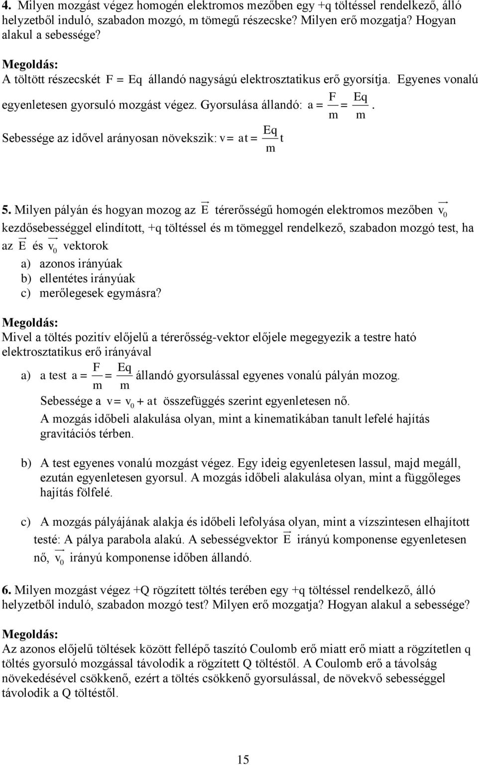 Eq Sebessége az idővel arányosan növekszik: v = at = t m 5.