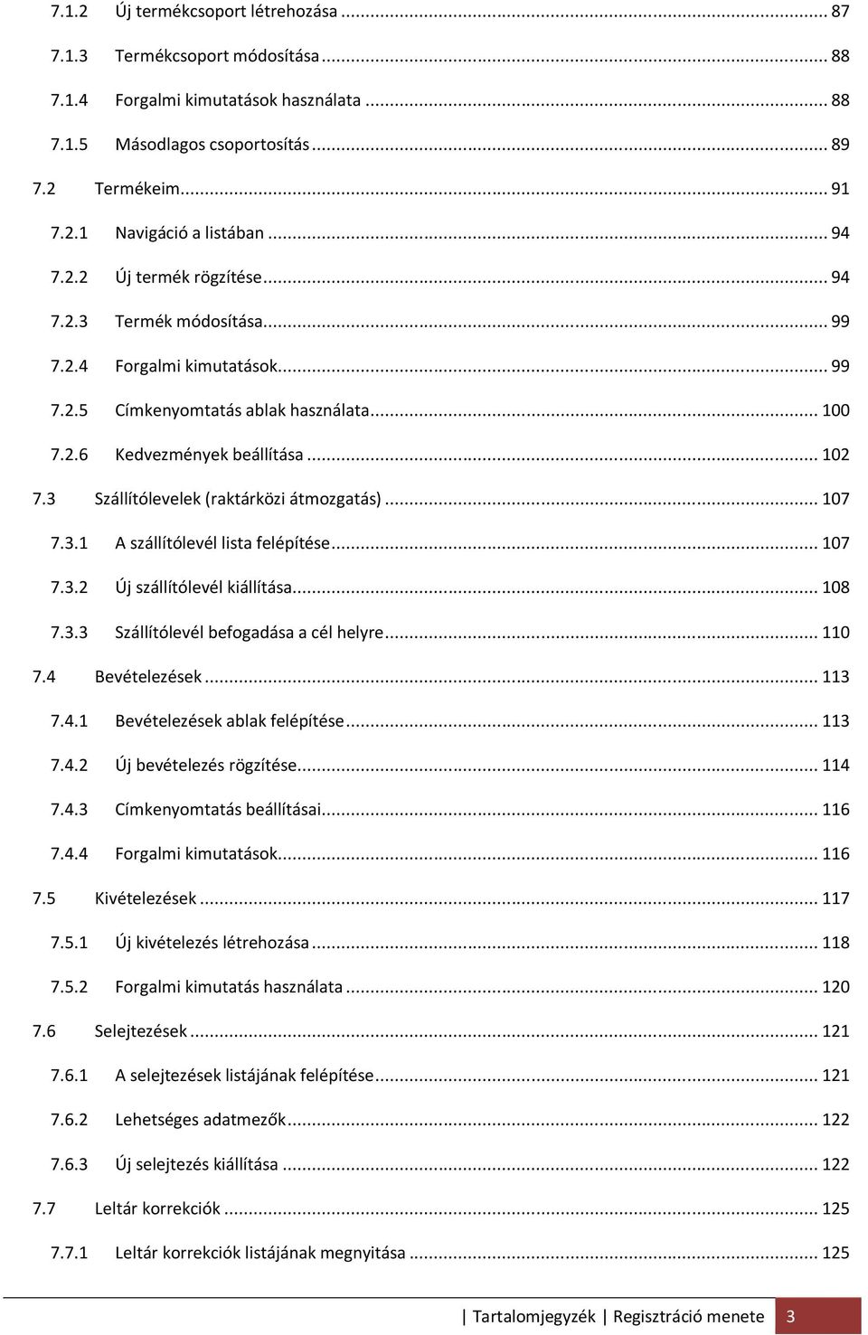 3 Szállítólevelek (raktárközi átmozgatás)... 107 7.3.1 A szállítólevél lista felépítése... 107 7.3.2 Új szállítólevél kiállítása... 108 7.3.3 Szállítólevél befogadása a cél helyre... 110 7.