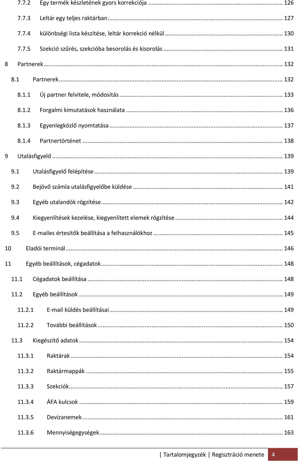 .. 138 9 Utalásfigyelő... 139 9.1 Utalásfigyelő felépítése... 139 9.2 Bejövő számla utalásfigyelőbe küldése... 141 9.3 Egyéb utalandók rögzítése... 142 9.