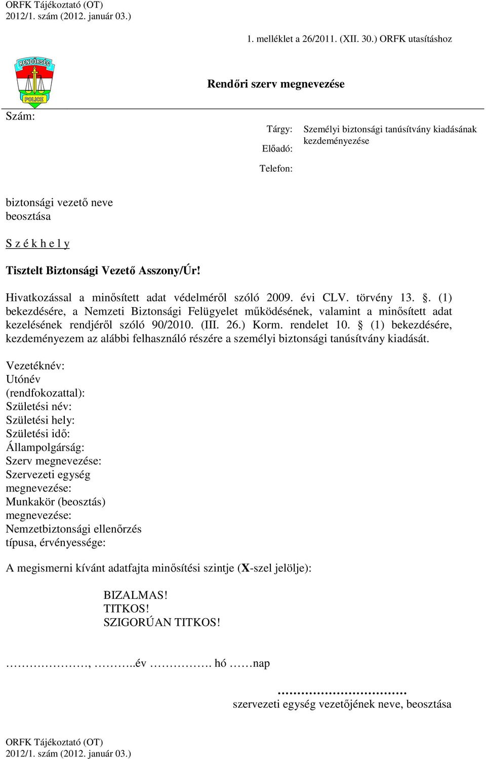 Biztonsági Vezető Asszony/Úr! Hivatkozással a minősített adat védelméről szóló 2009. évi CLV. törvény 13.