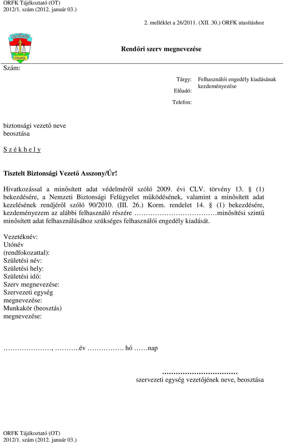 Asszony/Úr! Hivatkozással a minősített adat védelméről szóló 2009. évi CLV. törvény 13.